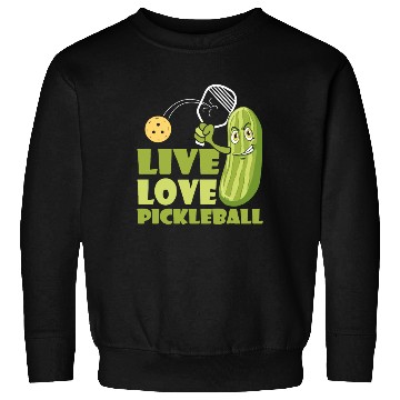 Discover Live Love Pickleball Who Loves Pickle And Ball Sweatshirts