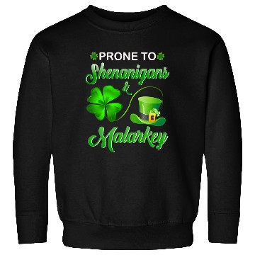 Discover Prone To Shenanigans And Malarkey St Patrick'S Day Sweatshirts