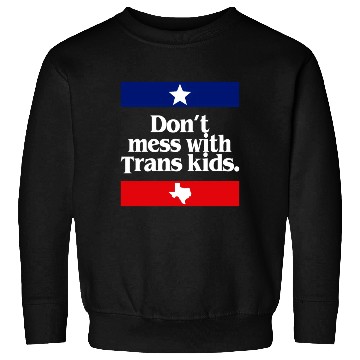 Discover Don'T Mess With Trans Texas Protect Trans Sweatshirts