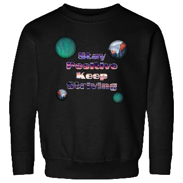Discover Stay positive keep striving Sweatshirts