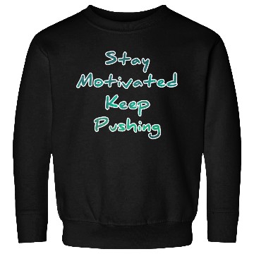 Discover Stay motivated keep pushing Sweatshirts