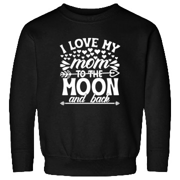 Discover I love my mom to the moon and back Sweatshirts