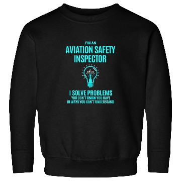 Discover Aviation Safety Inspector Sweatshirts - I Solve Proble