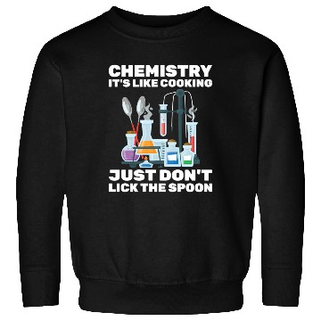 Discover Chemist Chemistry It'S Like Cooking Scientist Sweatshirts