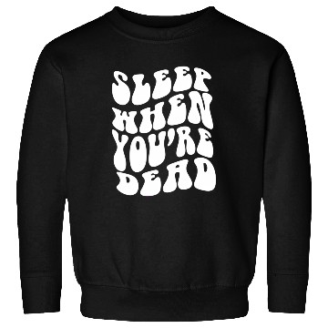 Discover Sleep When You'Re Dead Quotes Aesthetic Sweatshirts
