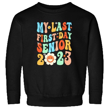 Discover My Last First Day Senior Class Of 2023 Back To Sch Sweatshirts