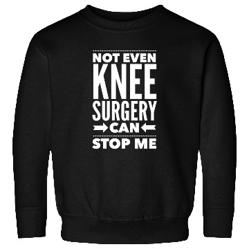 Discover Knee Can'T Stop Me Post Surgery Get Well Soon Sweatshirts