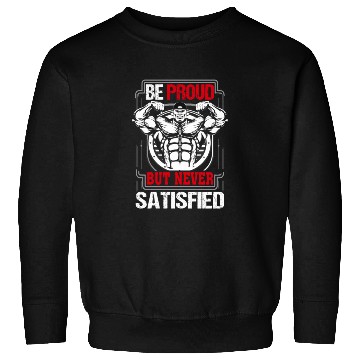 Discover Be proud but never satisfied gym Sweatshirts