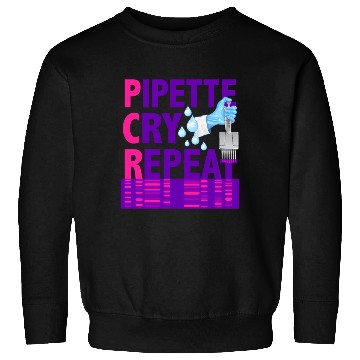 Discover Pcr Pipette Cry Repeat For Dna Lab Scientists Sweatshirts