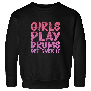 Discover Girls Play Drums, Get Over It 3 Sweatshirts