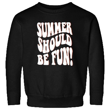 Discover Summer Should Be Fun Summer Aesthetic Words On Bac Sweatshirts