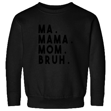 Discover Ma Mama Mom Bruh Sweatshirts