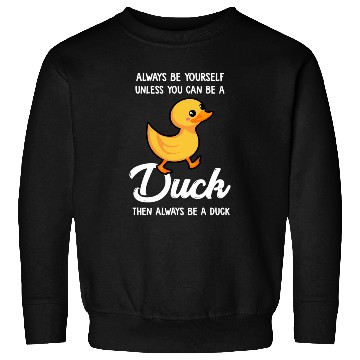 Discover Always Be Yourself Unless You Can Be A Duck Duck Sweatshirts
