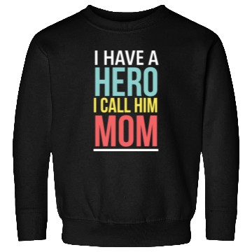 Discover I have a Hero I call him Mom 1 Sweatshirts