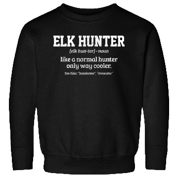 Discover Elk Hunter Definition Elk Hunting Sweatshirts