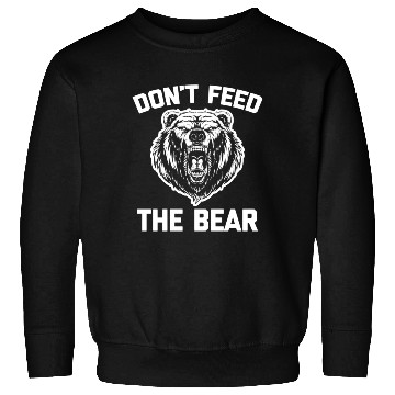 Discover Don'T Feed The Bear Saying Novelty Sweatshirts