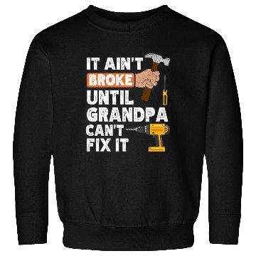 Discover Grandpa Handyman Hardware Store Tools Ain'T Broke Sweatshirts