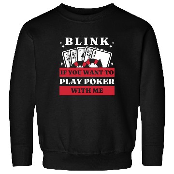 Discover Blink 10 If You Want To Play Poker With Me Sweatshirts