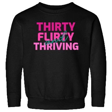 Discover Thirty Flirty And Thriving 30 Af 30Th Py Sweatshirts