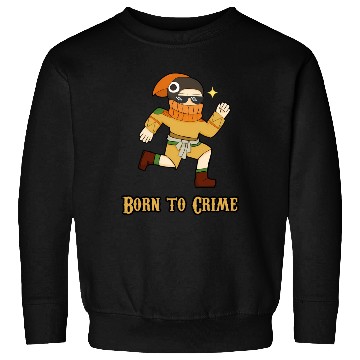 Discover Born To Crime Sweatshirts
