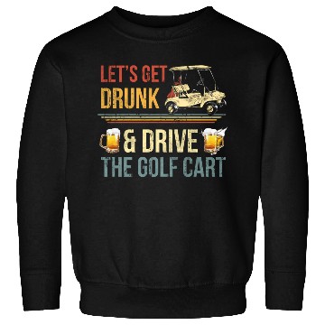 Discover Let'S Get Drunk And Drive The Golf C Sweatshirts