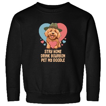 Discover Stay Home Drink Bourbon Pet My Doodle Sweatshirts