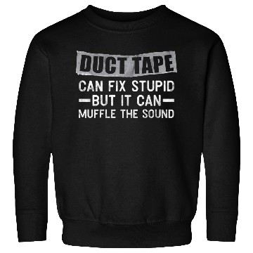 Discover Duct Tape Can'T Fix Stupid But Can Muffle Sound Sweatshirts