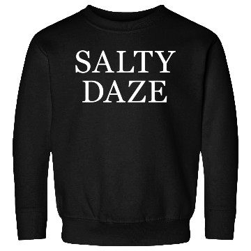 Discover Salty Daze Sweatshirts