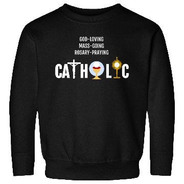 Discover God-Loving Mass-Going Rosary Catholic Sweatshirts