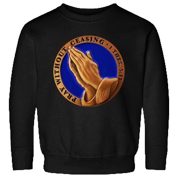 Discover Pray without ceasing thes 5:17 Sweatshirts