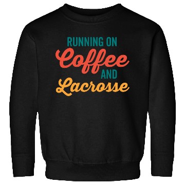 Discover Running on Coffee and Lacrosse Sweatshirts