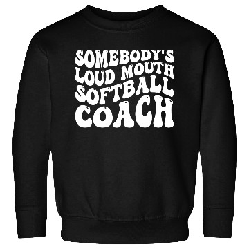 Discover Somebody's Loud Mouth Softball Coach Sweatshirts