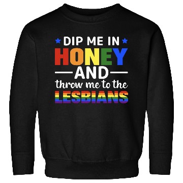 Discover Dip Me In Honey And Throw Me To The Lesbians Pride Sweatshirts