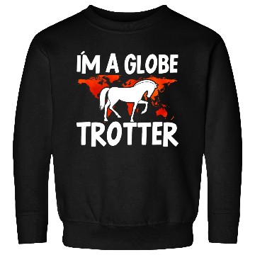 Discover Horse Lover Equestrian Riding Im A Globe Trotter Sweatshirts