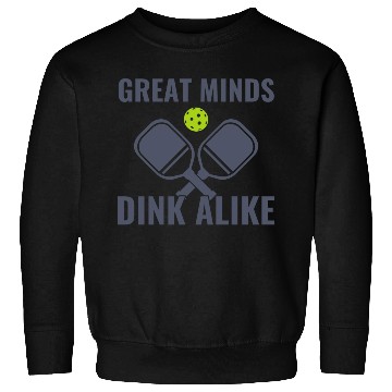 Discover Pickleball Great Minds Dink Alike Funny Pickleball Sweatshirts