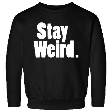 Discover Stay Weird Sweatshirts