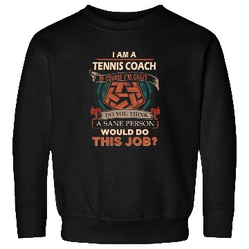 Discover Tennis Coach Sweatshirts - Sane Person Gift Item Sweatshirts