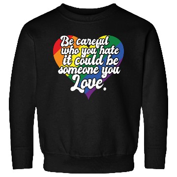 Discover Be Careful Who You Hate Rainbow Heart Pride Flag Sweatshirts