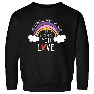 Discover LGBTQ Be Careful Who You Hate Rainbow Pride Gay Sweatshirts