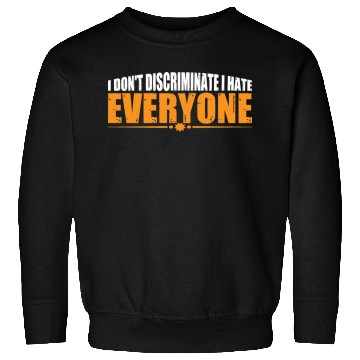 Discover I Don't Discriminate I Hate Everyone 19 Sweatshirts