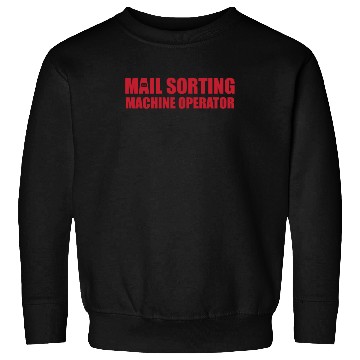 Discover Great Mail Sorting Machine Operator Apparel Sweatshirts