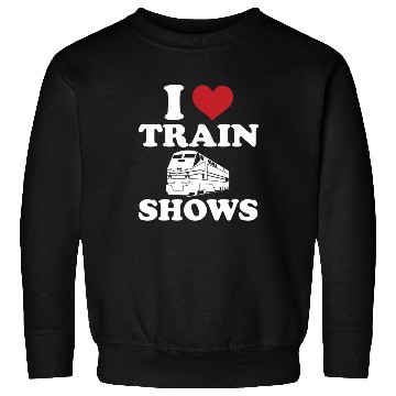Discover I Love Train Shows Sweatshirts