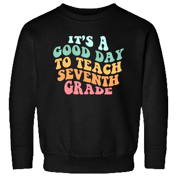 Discover It's A Good Day To Teach Seventh Grade Teacher Bac Sweatshirts