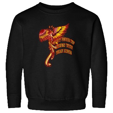 Discover Phoenix Firebird Mythical - Why Give Up When You Sweatshirts