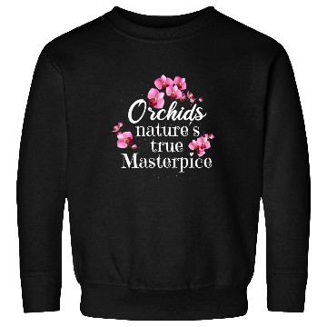 Discover Orchids Natures True Masterpiece Flowers Sweatshirts