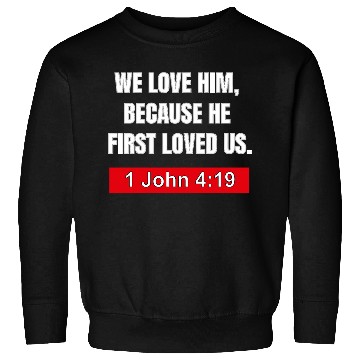 Discover Bible Verse Apparel- He First Loved Us Sweatshirts
