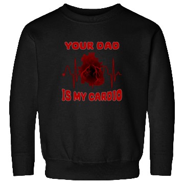 Discover Your Dad Is My Cardio Funny Gym Saying For Fitness Sweatshirts