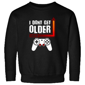 Discover I Dont Get Older I Level Up Sweatshirts