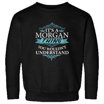 Discover It'S A Morgan Thing You Wouldn'T Understand Sweatshirts