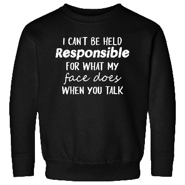 Discover I Can'T Be Held Responsible What My Face Does Sweatshirts